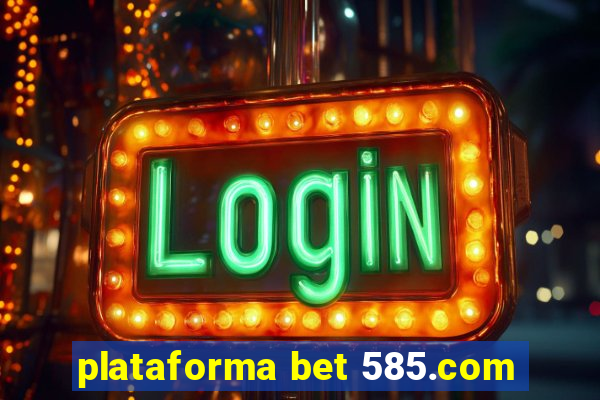 plataforma bet 585.com